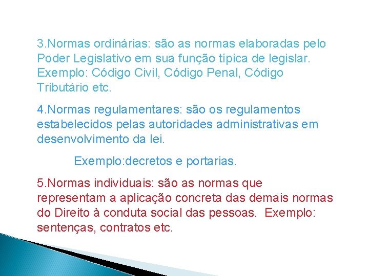 3. Normas ordinárias: são as normas elaboradas pelo Poder Legislativo em sua função típica 3. Normas ordinárias: são as normas elaboradas pelo Poder Legislativo em sua função típica