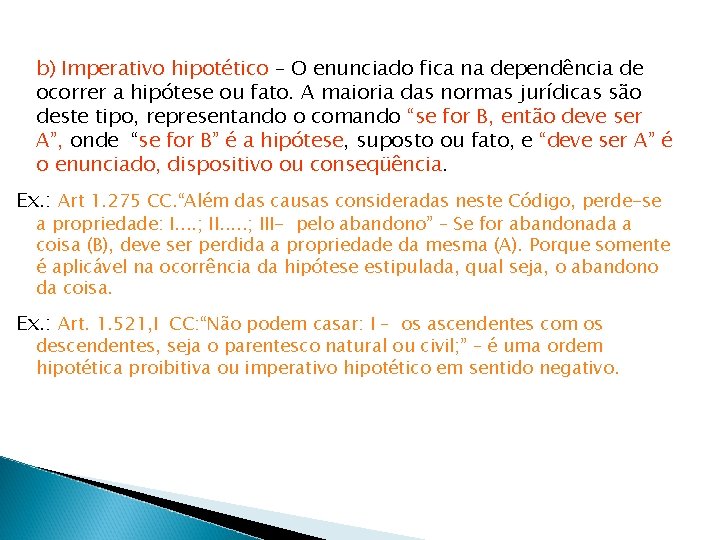 b) Imperativo hipotético – O enunciado fica na dependência de ocorrer a hipótese ou b) Imperativo hipotético – O enunciado fica na dependência de ocorrer a hipótese ou