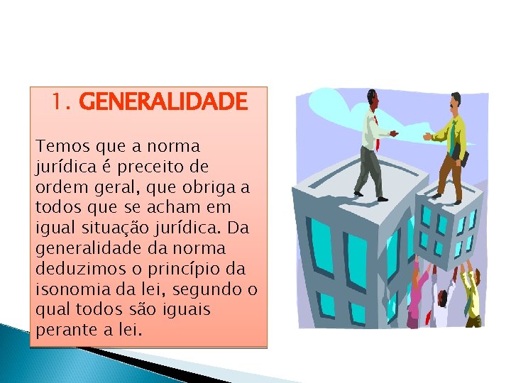 CARACTERÍSTICAS DAS NORMAS JURÍDICAS 1. GENERALIDADE Temos que a norma jurídica é preceito de CARACTERÍSTICAS DAS NORMAS JURÍDICAS 1. GENERALIDADE Temos que a norma jurídica é preceito de