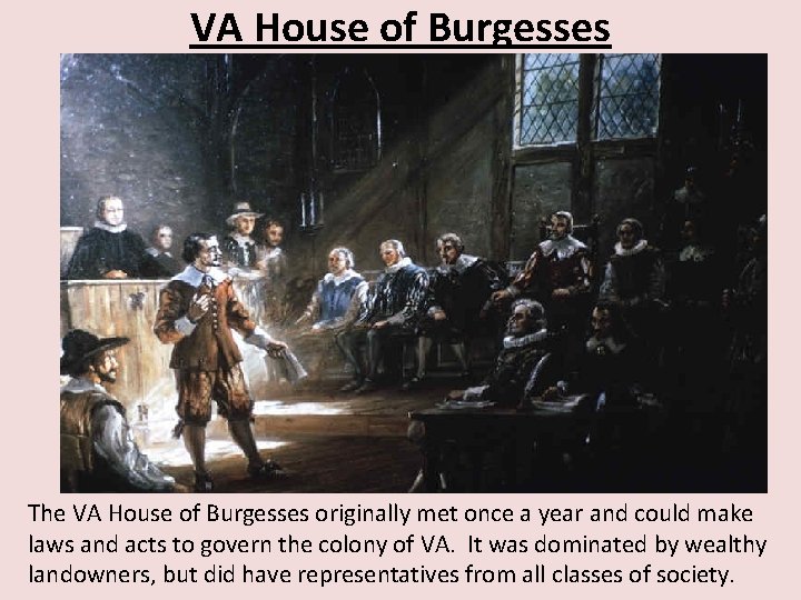 VA House of Burgesses The VA House of Burgesses originally met once a year