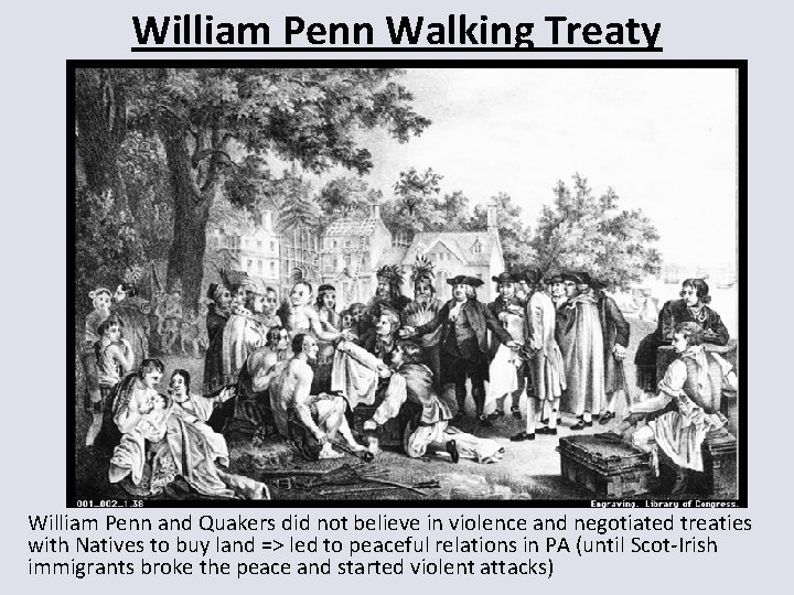 William Penn Walking Treaty William Penn and Quakers did not believe in violence and