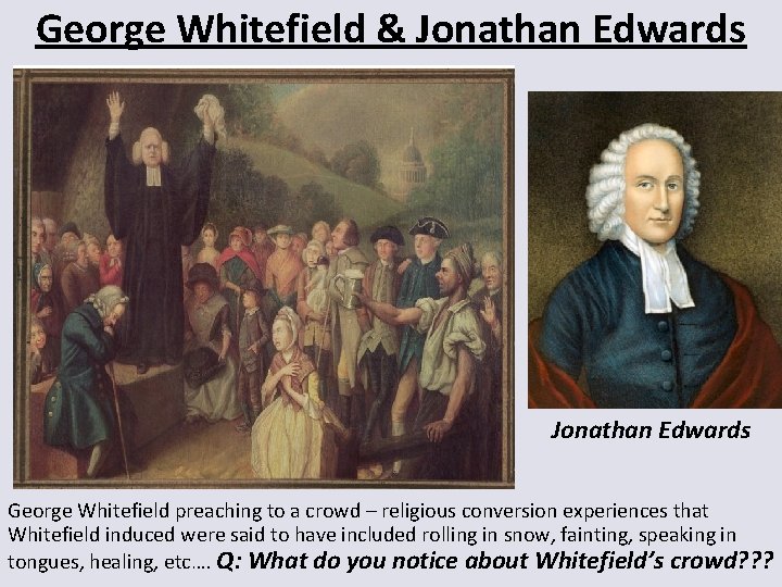 George Whitefield & Jonathan Edwards George Whitefield preaching to a crowd – religious conversion