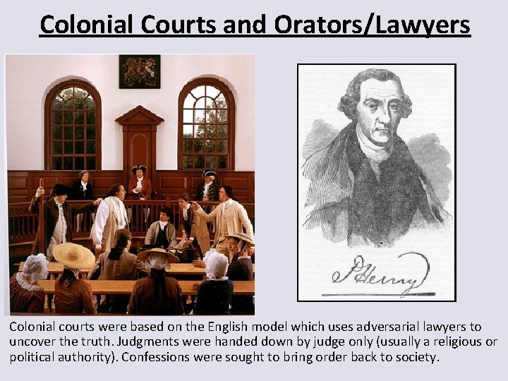 Colonial Courts and Orators/Lawyers Colonial courts were based on the English model which uses