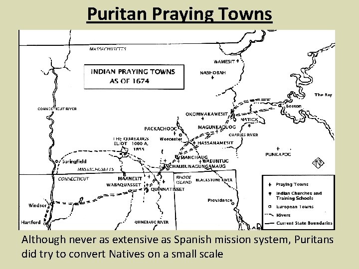 Puritan Praying Towns Although never as extensive as Spanish mission system, Puritans did try