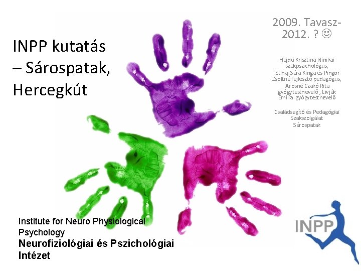 INPP kutatás – Sárospatak, Hercegkút 2009. Tavasz- 2012. ? Hajdú Krisztina klinikai szakpszichológus, Suhaj INPP kutatás – Sárospatak, Hercegkút 2009. Tavasz- 2012. ? Hajdú Krisztina klinikai szakpszichológus, Suhaj