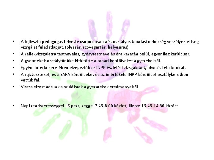 • A fejlesztő pedagógus felvette csoportosan a 2. osztályos tanulási nehézség veszélyeztettség vizsgálat • A fejlesztő pedagógus felvette csoportosan a 2. osztályos tanulási nehézség veszélyeztettség vizsgálat