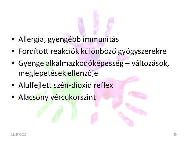 • Allergia, gyengébb immunitás • Fordított reakciók különböző gyógyszerekre • Gyenge alkalmazkodóképesség – • Allergia, gyengébb immunitás • Fordított reakciók különböző gyógyszerekre • Gyenge alkalmazkodóképesség –
