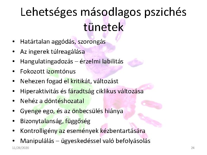 Lehetséges másodlagos pszichés tünetek • • • Határtalan aggódás, szorongás Az ingerek túlreagálása Hangulatingadozás Lehetséges másodlagos pszichés tünetek • • • Határtalan aggódás, szorongás Az ingerek túlreagálása Hangulatingadozás