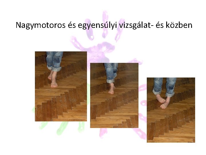 Nagymotoros és egyensúlyi vizsgálat- és közben Nagymotoros és egyensúlyi vizsgálat- és közben