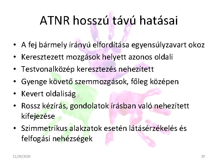 ATNR hosszú távú hatásai A fej bármely irányú elfordítása egyensúlyzavart okoz Keresztezett mozgások helyett ATNR hosszú távú hatásai A fej bármely irányú elfordítása egyensúlyzavart okoz Keresztezett mozgások helyett