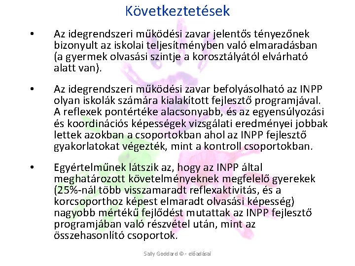 Következtetések • Az idegrendszeri működési zavar jelentős tényezőnek bizonyult az iskolai teljesítményben való elmaradásban Következtetések • Az idegrendszeri működési zavar jelentős tényezőnek bizonyult az iskolai teljesítményben való elmaradásban