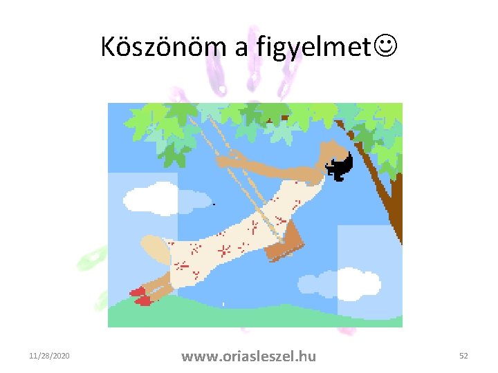 Köszönöm a figyelmet 11/28/2020 www. oriasleszel. hu 52 Köszönöm a figyelmet 11/28/2020 www. oriasleszel. hu 52