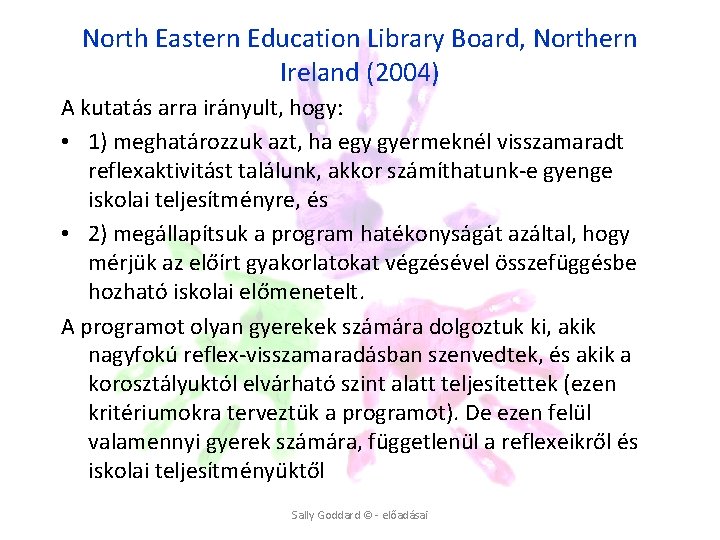 North Eastern Education Library Board, Northern Ireland (2004) A kutatás arra irányult, hogy: • North Eastern Education Library Board, Northern Ireland (2004) A kutatás arra irányult, hogy: •