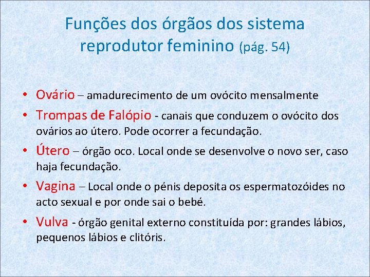 Funções dos órgãos dos sistema reprodutor feminino (pág. 54) • Ovário – amadurecimento de