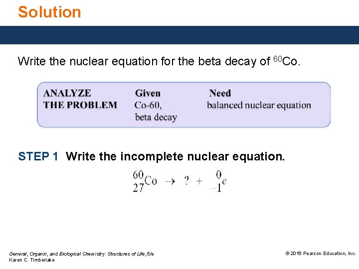 Solution Write the nuclear equation for the beta decay of 60 Co. STEP 1