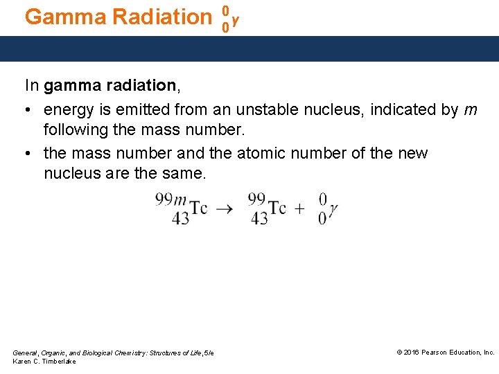 Gamma Radiation 0 γ 0 In gamma radiation, • energy is emitted from an