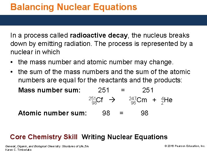 Balancing Nuclear Equations In a process called radioactive decay, the nucleus breaks down by