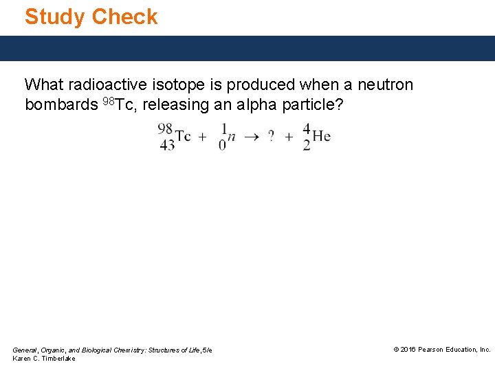 Study Check What radioactive isotope is produced when a neutron bombards 98 Tc, releasing