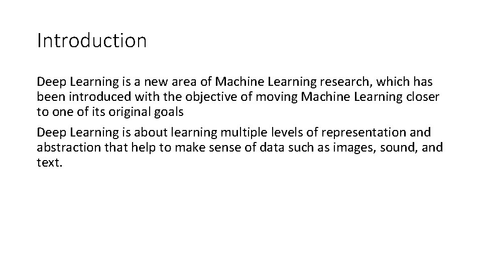 Introduction Deep Learning is a new area of Machine Learning research, which has been