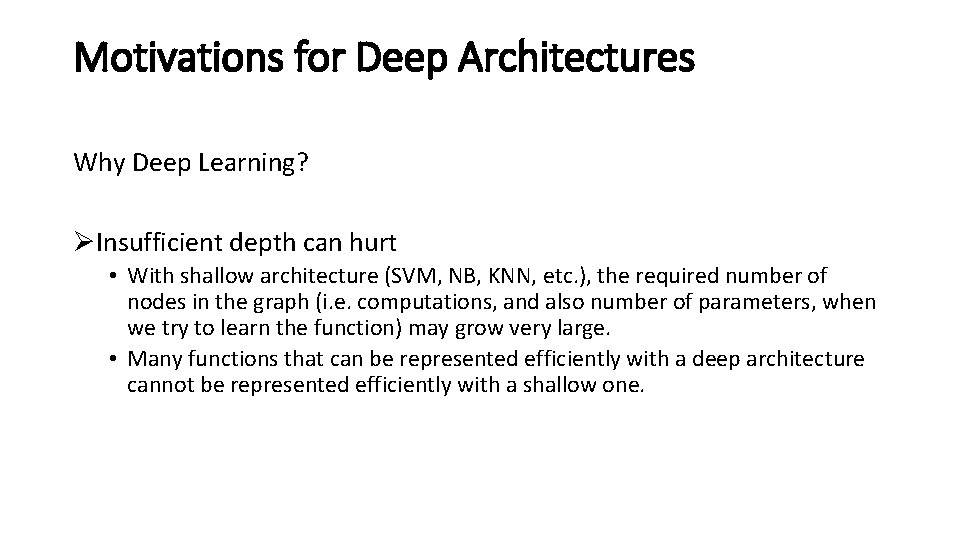 Motivations for Deep Architectures Why Deep Learning? ØInsufficient depth can hurt • With shallow