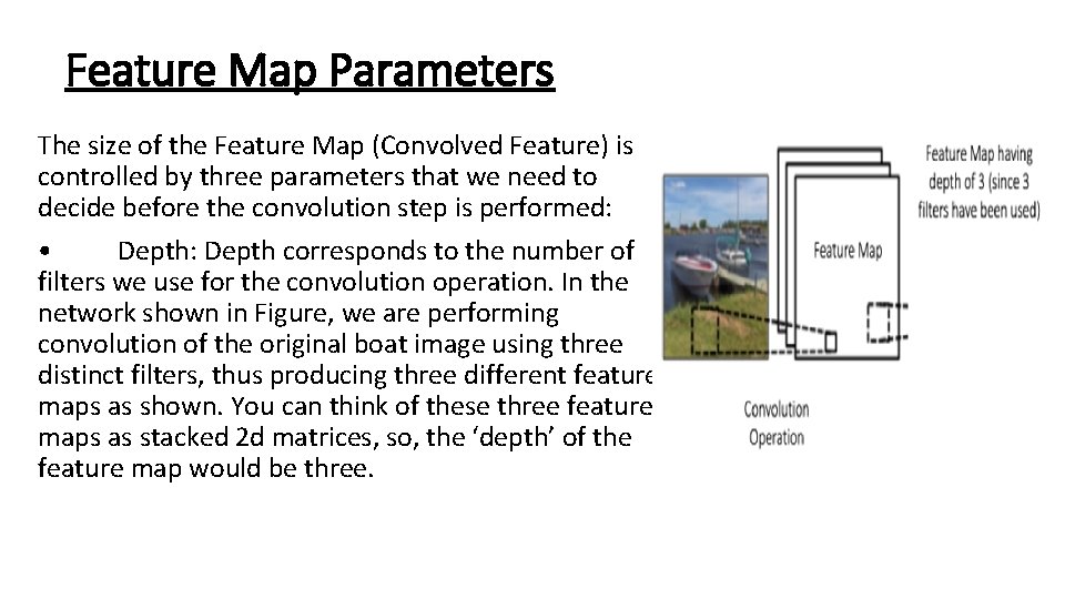 Feature Map Parameters The size of the Feature Map (Convolved Feature) is controlled by