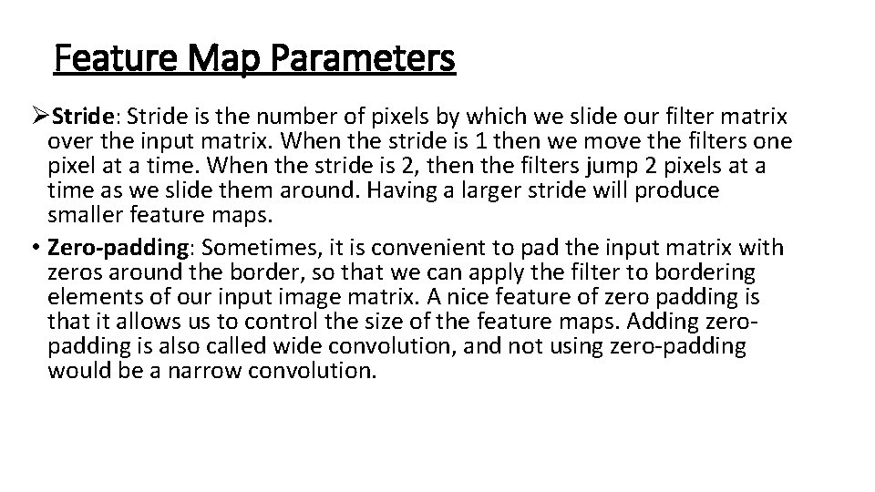 Feature Map Parameters ØStride: Stride is the number of pixels by which we slide