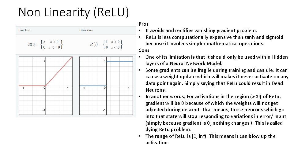 Non Linearity (Re. LU) Pros • It avoids and rectifies vanishing gradient problem. •