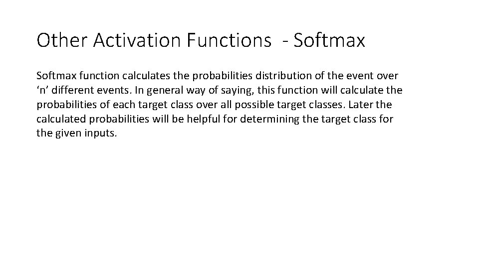  Other Activation Functions - Softmax function calculates the probabilities distribution of the event