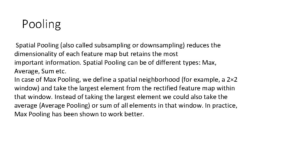  Pooling Spatial Pooling (also called subsampling or downsampling) reduces the dimensionality of each