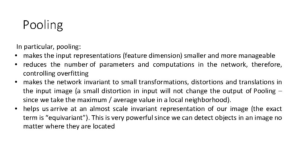  Pooling In particular, pooling: • makes the input representations (feature dimension) smaller and