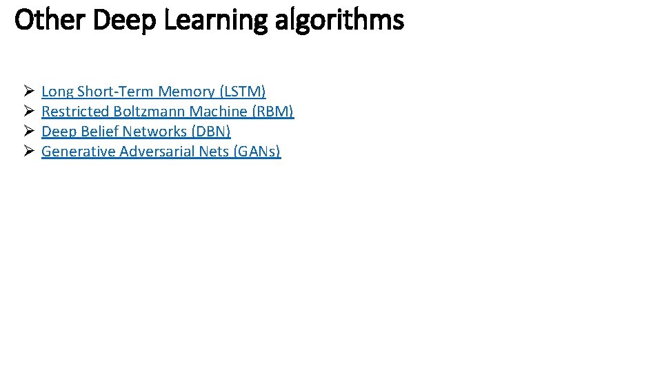 Other Deep Learning algorithms Ø Ø Long Short-Term Memory (LSTM) Restricted Boltzmann Machine (RBM)