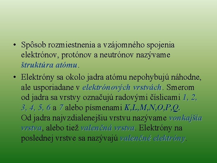  • Spôsob rozmiestnenia a vzájomného spojenia elektrónov, protónov a neutrónov nazývame štruktúra atómu