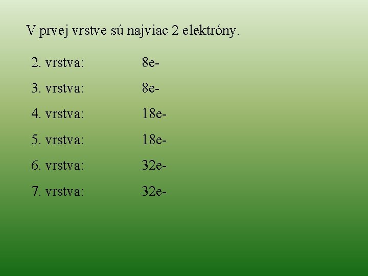 V prvej vrstve sú najviac 2 elektróny. 2. vrstva: 8 e- 3. vrstva: 8