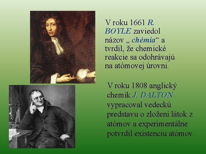 V roku 1661 R. BOYLE zaviedol názov „ chémia“ chémia a tvrdil, že chemické