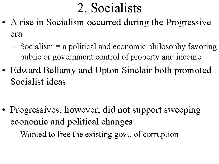 2. Socialists • A rise in Socialism occurred during the Progressive era – Socialism 2. Socialists • A rise in Socialism occurred during the Progressive era – Socialism