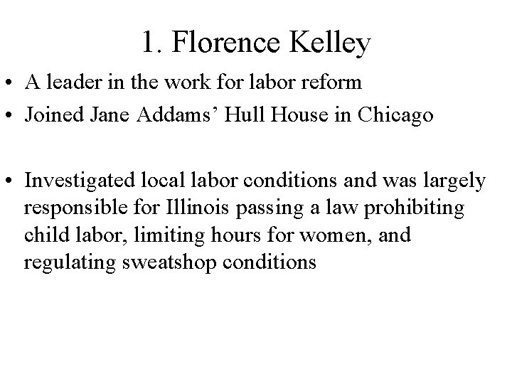 1. Florence Kelley • A leader in the work for labor reform • Joined 1. Florence Kelley • A leader in the work for labor reform • Joined