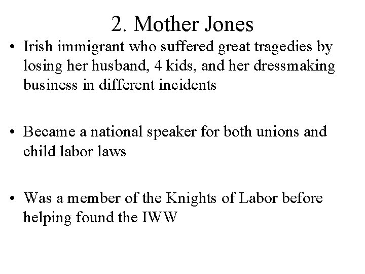 2. Mother Jones • Irish immigrant who suffered great tragedies by losing her husband, 2. Mother Jones • Irish immigrant who suffered great tragedies by losing her husband,