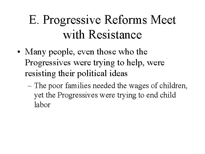 E. Progressive Reforms Meet with Resistance • Many people, even those who the Progressives E. Progressive Reforms Meet with Resistance • Many people, even those who the Progressives