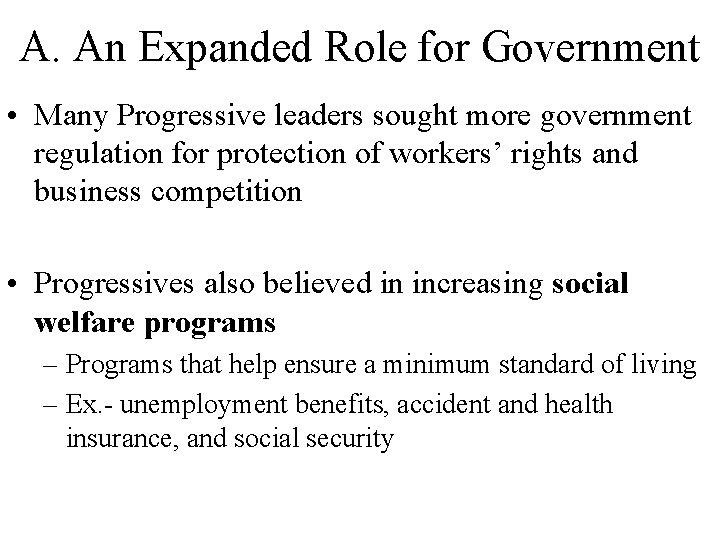 A. An Expanded Role for Government • Many Progressive leaders sought more government regulation A. An Expanded Role for Government • Many Progressive leaders sought more government regulation