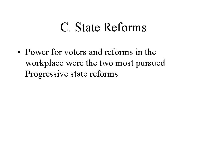 C. State Reforms • Power for voters and reforms in the workplace were the C. State Reforms • Power for voters and reforms in the workplace were the