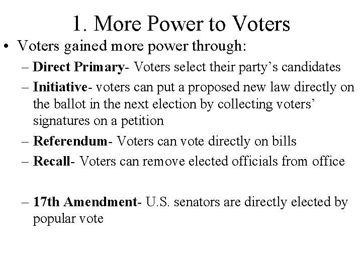 1. More Power to Voters • Voters gained more power through: – Direct Primary- 1. More Power to Voters • Voters gained more power through: – Direct Primary-