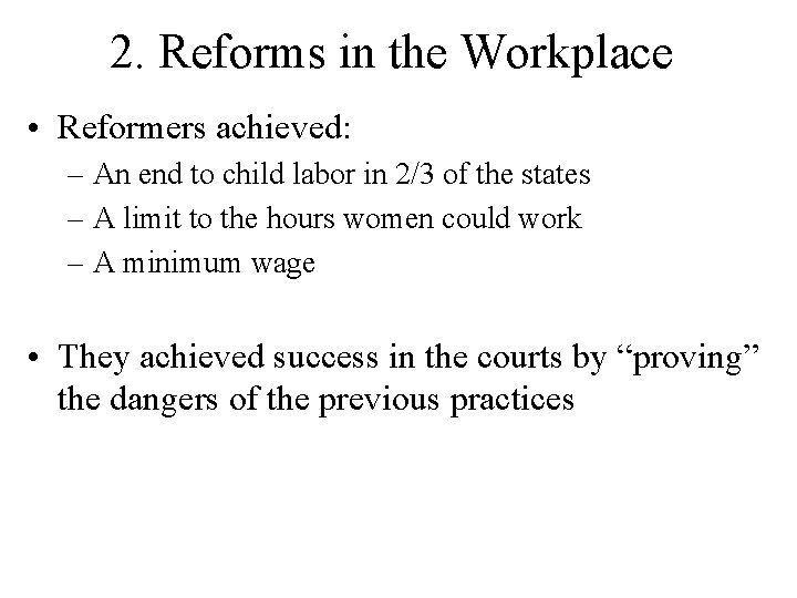 2. Reforms in the Workplace • Reformers achieved: – An end to child labor 2. Reforms in the Workplace • Reformers achieved: – An end to child labor