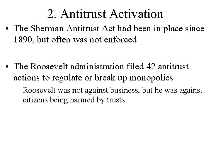 2. Antitrust Activation • The Sherman Antitrust Act had been in place since 1890, 2. Antitrust Activation • The Sherman Antitrust Act had been in place since 1890,