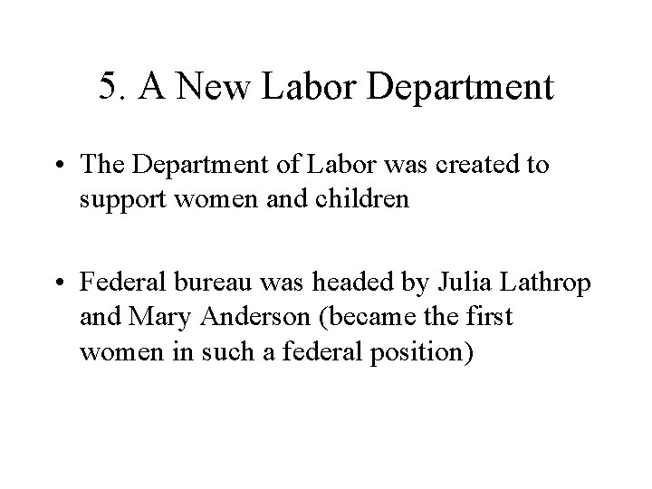 5. A New Labor Department • The Department of Labor was created to support 5. A New Labor Department • The Department of Labor was created to support