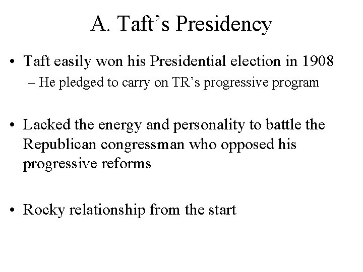 A. Taft’s Presidency • Taft easily won his Presidential election in 1908 – He A. Taft’s Presidency • Taft easily won his Presidential election in 1908 – He