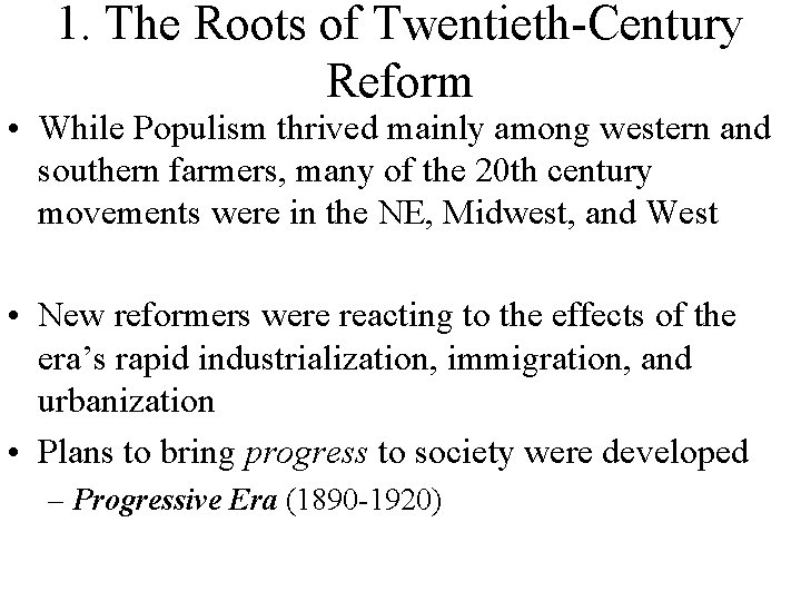 1. The Roots of Twentieth-Century Reform • While Populism thrived mainly among western and 1. The Roots of Twentieth-Century Reform • While Populism thrived mainly among western and