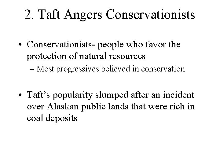 2. Taft Angers Conservationists • Conservationists- people who favor the protection of natural resources 2. Taft Angers Conservationists • Conservationists- people who favor the protection of natural resources