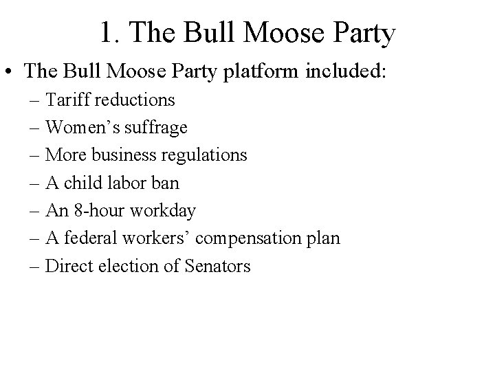 1. The Bull Moose Party • The Bull Moose Party platform included: – Tariff 1. The Bull Moose Party • The Bull Moose Party platform included: – Tariff