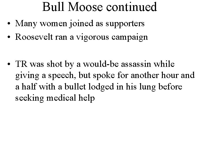 Bull Moose continued • Many women joined as supporters • Roosevelt ran a vigorous Bull Moose continued • Many women joined as supporters • Roosevelt ran a vigorous
