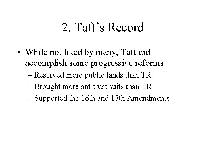 2. Taft’s Record • While not liked by many, Taft did accomplish some progressive 2. Taft’s Record • While not liked by many, Taft did accomplish some progressive